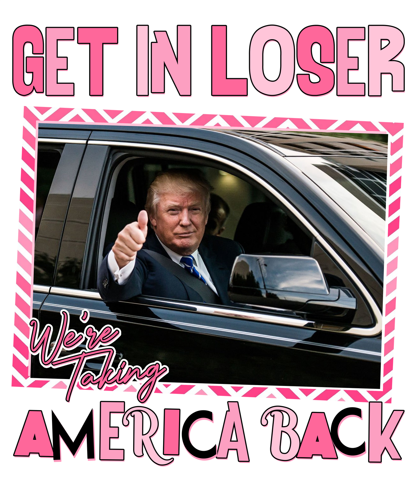 Get In Loser, Trump